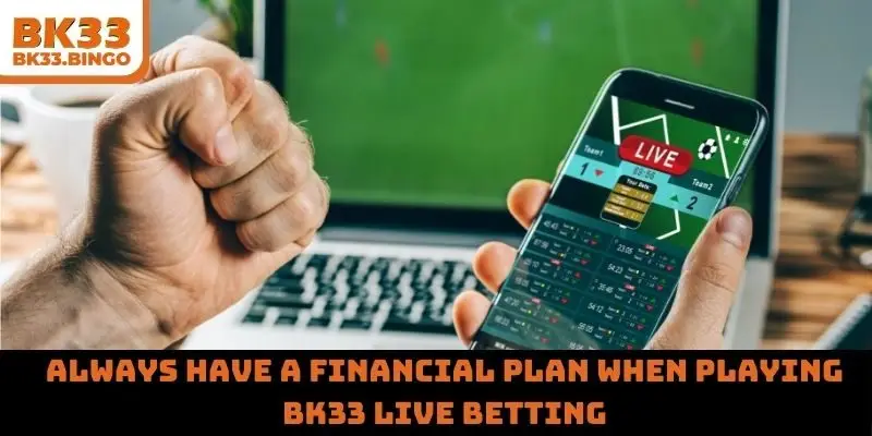 Always have a financial plan when playing BK33 live betting