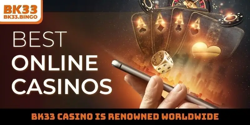 BK33 Casino is renowned worldwide