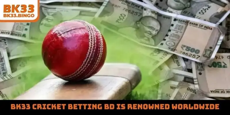 BK33 cricket betting bd is renowned worldwide