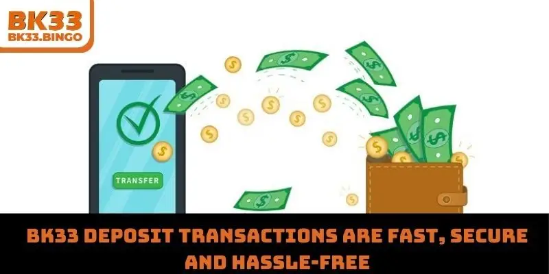 BK33 deposit transactions are fast, secure and hassle-free