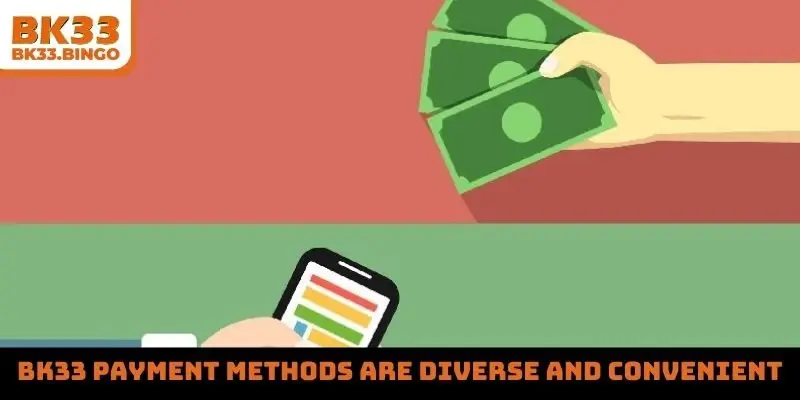 BK33 payment methods are diverse and convenient