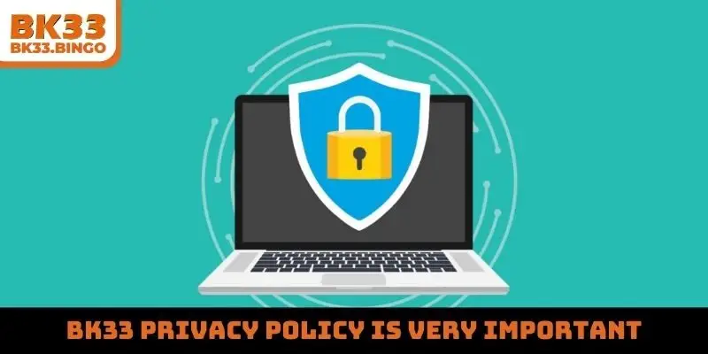 BK33 privacy policy is very important