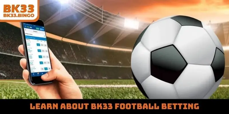Learn about BK33 football betting