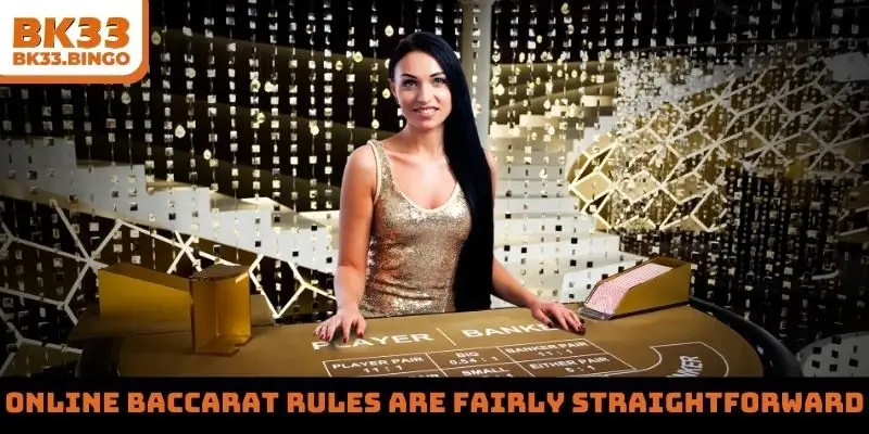Online Baccarat rules are fairly straightforward