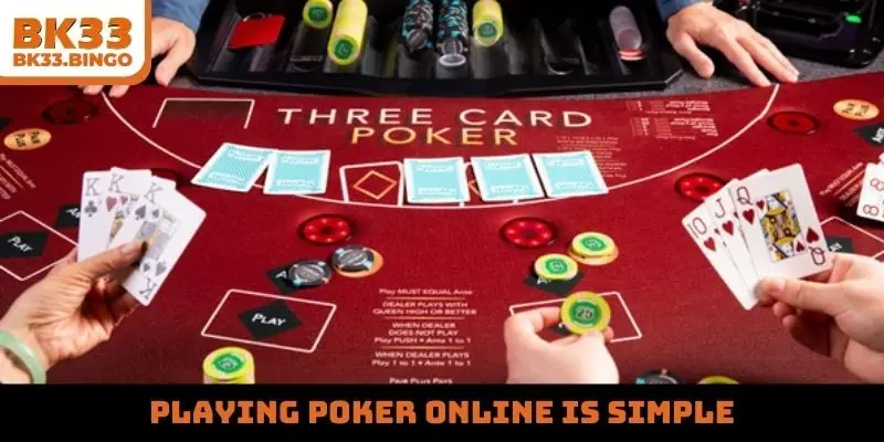 Playing Poker online is simple
