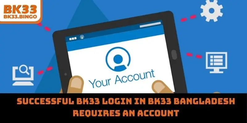 Successful BK33 login in BK33 Bangladesh requires an account