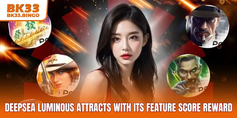 Deepsea Luminous attracts with its feature score reward